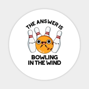 The Answer Is Bowling In The Wind Cute Sports Pun Magnet